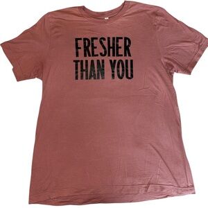 Fresher Than You Unisex T-Shirt